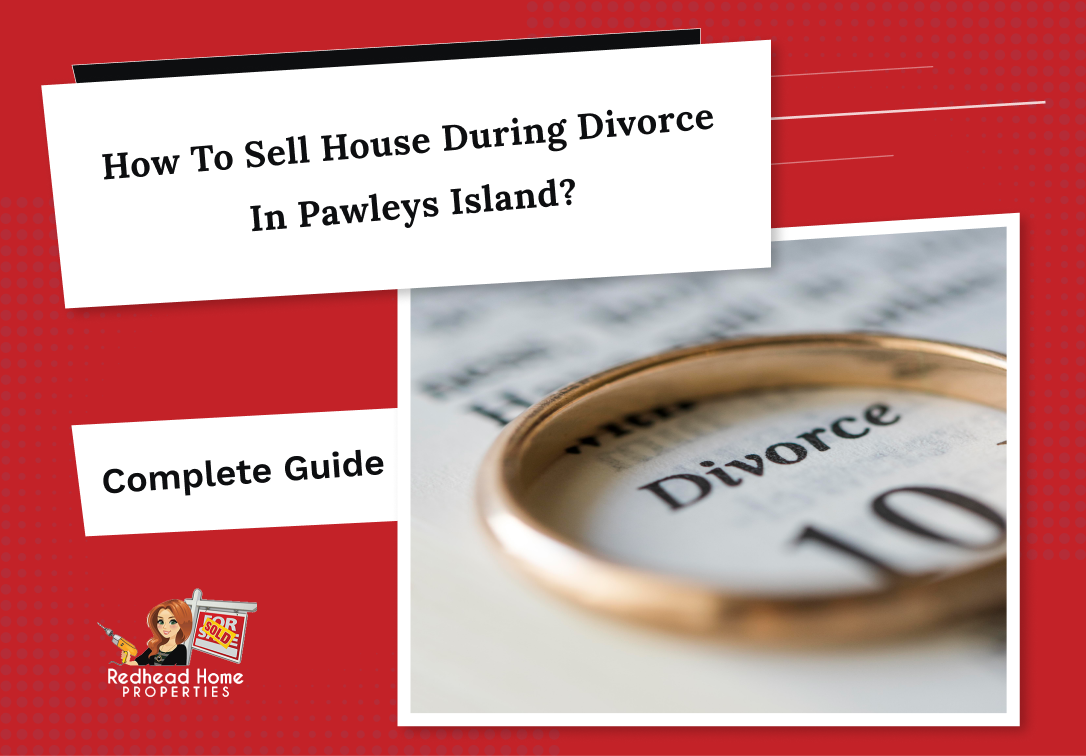 How to sell house during divorce in Pawleys Island? Complete Guide
