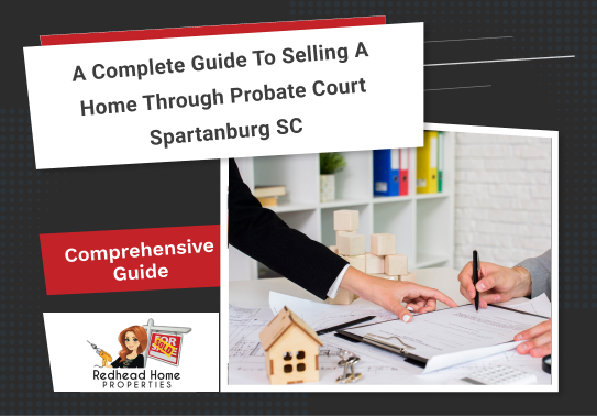 A Complete Guide to Selling a Home through Probate Court Spartanburg SC